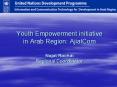 Youth Empowerment initiative in Arab Region: AjialCom Najat Rochdi Regional Coordinator PowerPoint PPT Presentation
