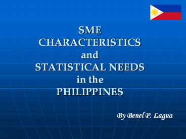 SME CHARACTERISTICS and STATISTICAL NEEDS in the PHILIPPINES