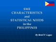 SME CHARACTERISTICS and STATISTICAL NEEDS in the PHILIPPINES PowerPoint PPT Presentation