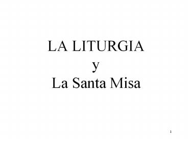LA LITURGIA y La Santa Misa