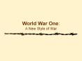 World War One: A New Style of War PowerPoint PPT Presentation