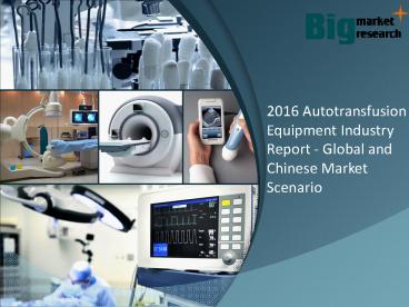 2016 Autotransfusion Equipment Industry Feasibility Studies of New Project Investment