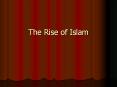 The Rise of Islam PowerPoint PPT Presentation