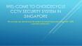 Wel-Come to Choicecycle CCTV Security System in Singapore PowerPoint PPT Presentation