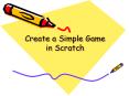 Create a Simple Game in Scratch PowerPoint PPT Presentation