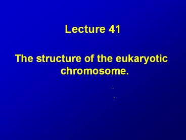 The structure of the eukaryotic chromosome.