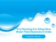 Pre-Planning For Setup New Water Plant Business In India PowerPoint PPT Presentation