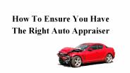 How To Ensure You Have The Right Auto Appraiser