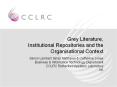 Grey Literature, Institutional Repositories and the Organisational Context PowerPoint PPT Presentation