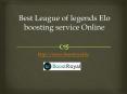 Best League of legends Elo boosting service Online PowerPoint PPT Presentation