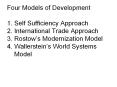 Four Models of Development 1. Self Sufficiency Approach 2. International Trade Approach 3. Rostow PowerPoint PPT Presentation