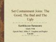 Set Containment Joins: The Good, The Bad and The Ugly PowerPoint PPT Presentation
