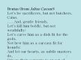 Brutus (from Julius Caesar): Let's be sacrificers, but not butchers, Caius. . . . And, gentle friends, Let's kill him boldly, but not wrathfully; Let's carve him as a dish fit for the gods, Not hew him as a carcass fit for hounds; And let our hearts, as PowerPoint PPT Presentation