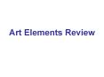 Art Elements Review PowerPoint PPT Presentation