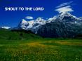 SHOUT TO THE LORD PowerPoint PPT Presentation