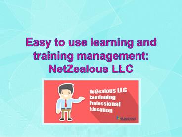 Easy to use learning and training management NetZealous LLC (2)
