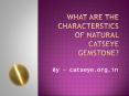 What are the characterstics of Natural Catseye Gemstone ? PowerPoint PPT Presentation