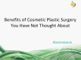 Benefits of Cosmetic Surgery You Have Not Thought About PowerPoint PPT Presentation