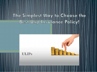 The Simplest Way to Choose the Best Ulip Insurance Policy!