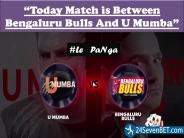 Today Match is Between Bengaluru Bulls And U Mumba