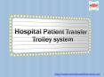 Hospital Patient Transfer Trolley System PowerPoint PPT Presentation