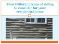 Four Different types of siding to consider for your residential home PowerPoint PPT Presentation