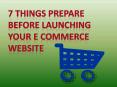 7 THINGS prepare before LAUNCHING your e commerce website PowerPoint PPT Presentation
