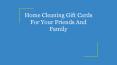 Home Cleaning Gift Cards For Your Friends And Family PowerPoint PPT Presentation
