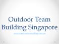 outdoor team building Singapore PowerPoint PPT Presentation