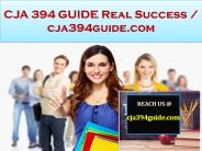 CJA 394 GUIDE Real Success / cja394guide.com