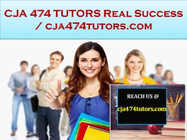 CJA 474 TUTORS Real Success / cja474tutors.com
