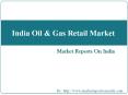 India Oil & Gas Retail Market PowerPoint PPT Presentation