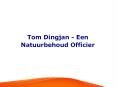 Tom Dingjan - Een Natuurbehoud Officier PowerPoint PPT Presentation
