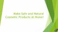Make safe and natural cosmetic products at home PowerPoint PPT Presentation