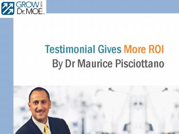 Dr Maurice Pisciottano Presents Testimonial Gives More ROI