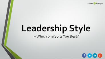 Leadership Style – Which one Suits You Best?