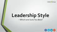 Leadership Style – Which one Suits You Best?