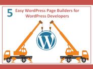 5 Easy WordPress Page Builders for WordPress Developers
