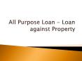 All Purpose Loan - Loan Against Property PowerPoint PPT Presentation