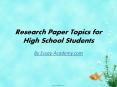Research Paper Topics for High School Students PowerPoint PPT Presentation