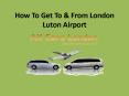 How to Get To & From London Luton Airport PowerPoint PPT Presentation