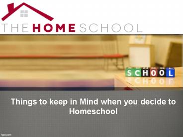 Things to keep in Mind when you decide to Homeschool
