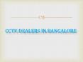 Cctv Dealers in Bangalore PowerPoint PPT Presentation