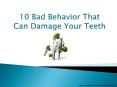 10 Bad behavior That Can damage Your Teeth PowerPoint PPT Presentation