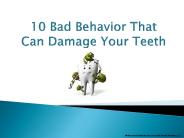 10 Bad behavior That Can damage Your Teeth