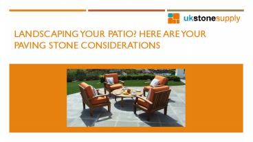 Landscaping Your Patio? Here Are Your Paving Stone Considerations