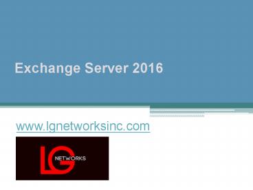 Exchange Server 2016 - www.lgnetworksinc.com