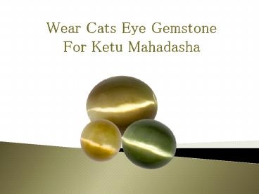 Wear Cats Eye Gemstone for Ketu Mahadasha