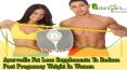 Ayurvedic Fat Loss Supplements To Reduce Post Pregnancy Weight In Women