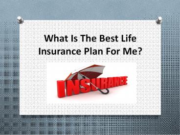 What Is The Best Life Insurance Plan For Me?